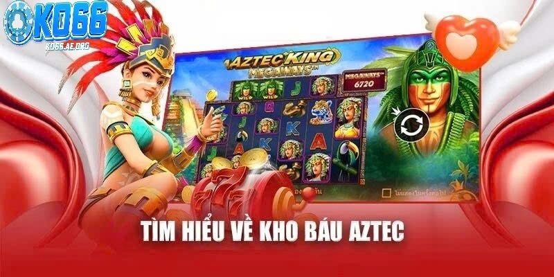 Truy Tìm Kho Báu Bí Ẩn Trong Nổ Hũ Aztec